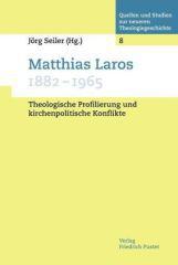 Matthias Laros (1882-1965). Theologische Profilierung und kirchenpolitische Konflikt
