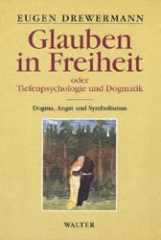 Eugen Drewermann: Glauben in Freiheit. Tiefenpsychologie und Dogmatik, Band 1:Dogma, Angst und Symbolismus