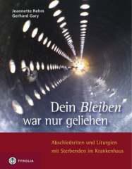 Dein Bleiben war nur geliehen. Abschiedsriten und Liturgien fr Sterbende im Krankenhaus