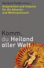Komm, du Heiland aller Welt. Ansprachen und Impulse fr die Advents-und Weihnachtszeit
