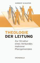 Norbert Schuster: Theologie der Leitung. Zur Struktur eines Verbundes mehrerer Pfarrgemeinden