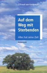 Elftraud von Kalckreuth: Auf dem Weg mit Sterbenden. Alles hat seine Zeit