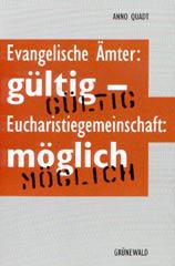 Anno Quadt: Evangelische mter: gltig - Eucharistiegemeinschaft: mglich. 