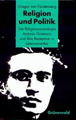 Gregor von Frstenberg: Religion und Politik. Die Religionssoziologie Antonio Gramscis und ihre Rezeption in Lateinamerika