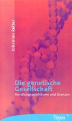 Johannes Reiter: Die genetische Gesellschaft. Handlungsspielrume und Grenzen