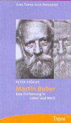 Peter Stger: Martin Buber. Eine Einfhrung in Leben und Werk