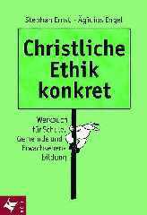 Ägidius Engel / Stefan Ernst: Christliche Ethik konkret. Werkbuch für Schule, Gemeinde und Erwachsenenbildung