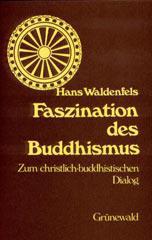 Hans Waldenfels: Faszination des Buddhismus. Zum christlich-buddhistischen Dialog