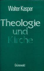Walter Kasper: Theologie und Kirche. 