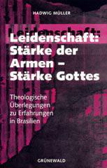 Hadwig M�ller: Leidenschaft: St�rke der Armen - St�rke Gottes. Theologische �berlegungen zu Erfahrungen in Brasilien