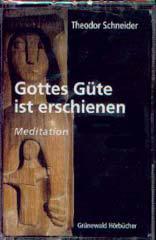 Theodor Schneider: Gottes Gte ist erschienen. Meditation