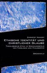 Christof Mandry: Ethische Identitt und christlicher Glaube. Theologische Ethik im Spannungsfeld von Theologie und Philosophie