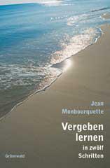 Jean Monbourquette: Vergeben lernen in zwlf Schritten. 