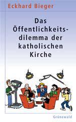 Eckhard Bieger: Das ffentlichkeitsdilemma der katholischen Kirche. 