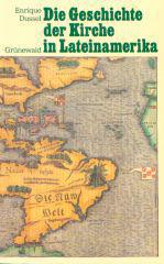 Enrique Dussel: Die Geschichte der Kirche in Lateinamerika. 