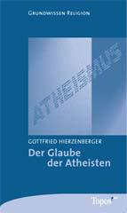 Gottfried Hierzenberger: Der Glaube der Atheisten. 