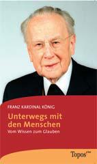Franz Kardinal Knig: Unterwegs mit den Menschen. Vom Wissen zum Glauben