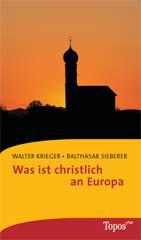 Walter Krieger / Balthasar Sieberer: Was ist christlich an Europa?. 