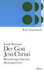 Joseph Ratzinger: Der Gott Jesu Christi. Betrachtungen ber den dreieinigen Gott