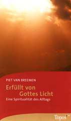 Piet van Breemen: Erfllt von Gottes Licht. Eine Spiritualitt des Alltags