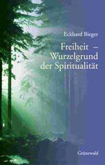 Eckhard Bieger: Freiheit - Wurzelgrund der Spiritualitt. 
