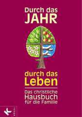 Hermann Garritzmann / Leopold Haerst / Heinrich Heming / Peter Neysters u.a.: Durch das Jahr - durch das Leben. Hausbuch der christlichen Familie