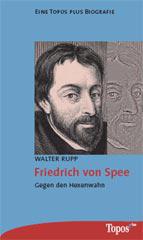 Walter Rupp: Friedrich von Spee. Dichter und Kmpfer gegen den Hexenwahn