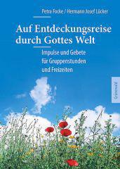 Petra Focke / Hermann Josef Lcker: Auf Entdeckungsreise durch Gottes Welt. Impulse und Gebete fr Gruppenstunden und Freizeiten