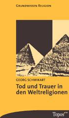 Georg Schwikart: Tod und Trauer in den Weltreligionen. 