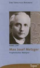 Hans Lipp: Max Josef Metzger. Prophetischer Mrtyrer