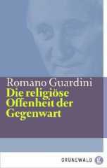 Romano Guardini: Die religise Offenheit der Gegenwart. 