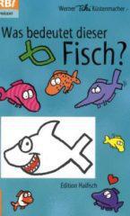 Werner Kstenmacher: Was bedeutet dieser Fisch?. Ein Geheimnis wird gelftet