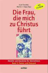 Die Frau, die mich zu Christus fhrt. Modelle und Bausteine fr MarienfeiernBand 2: Fasten- und Osterzeit