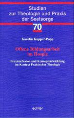 Karolin Kpper-Popp: Offene Bildungsarbeit im Hospiz. Praxisreflexion und Konzeptentwicklung im Kontext praktischer Theologie