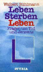 Walbert Bhlmann: Leben, Sterben, Leben. Fragen um Tod und Jenseits