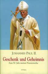 Johannes Paul II.: Geschenk und Geheimnis. Zum 50. Jahr meiner Priesterweihe