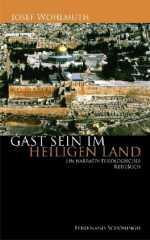 Josef Wohlmuth: Gast sein im Heiligen Land. Eine narrativ-theologische Annherung