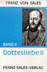 Franz von Sales: Abhandlung ber die Gottesliebe. Theotimus Zweiter Teil (VII.-XII. Buch)