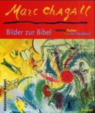 Marc Chagall: Welche Farben hat das Paradies?. Bilder zur Bibel