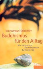 Irmentraud Schlaffer: Buddhismus fr den Alltag. Mit entspannter Aufmerksamkeit durch den Tag
