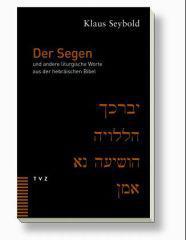 Klaus Seybold: Der Segen. und andere liturgische Worte aus der hebrischen Bibel