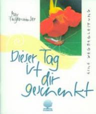 Max Feigenwinter: Dieser Tag ist Dir geschenkt. Eine Wegbegleitung