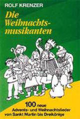 Rolf Krenzer: Die Weihnachtsmusikanten. 100 neue Advents- und Weihnachtslieder von Sankt Martin bis Dreiknige