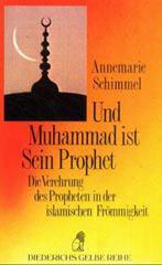 Annemarie Schimmel: Und Muhammad ist Sein Prophet. Die Verehrung des Propheten in der islamischen Frmmigkeit