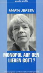 Maria Jepsen: Monopol auf den lieben Gott?. 