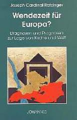 Joseph Ratzinger: Wendezeit fr Europa?. Diagnosen und Prognosen zur Lage von Kirche und Welt