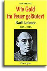 Ren Lejeune: Wie Gold im Feuer gelutert. Karl Leisner, 1915 -1945