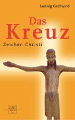 Ludwig Gschwind: Das Kreuz. Zeichen Christi