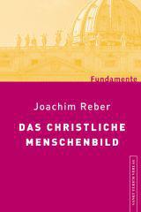 Joachim Reber: Das christliche Menschenbild. 