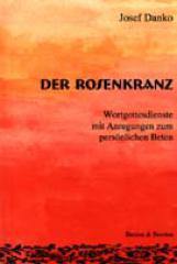 Josef Danko: Der Rosenkranz. Wortgottesdienste mit Anregungen zum persnlichen Beten
